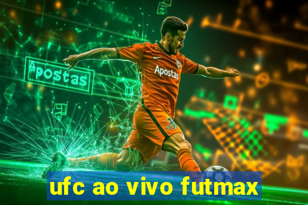 ufc ao vivo futmax